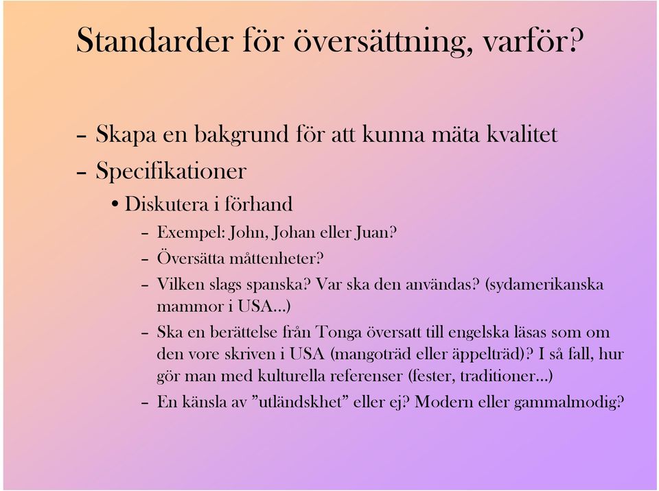 Översätta måttenheter? Vilken slags spanska? Var ska den användas? (sydamerikanska mammor i USA.