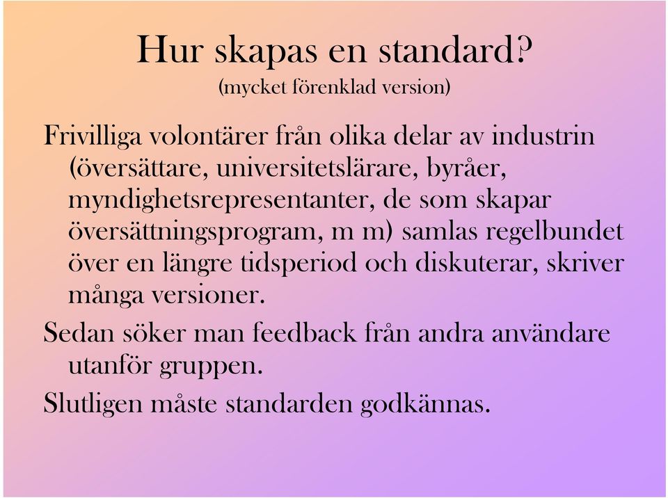 universitetslärare, byråer, myndighetsrepresentanter, de som skapar översättningsprogram, m m)