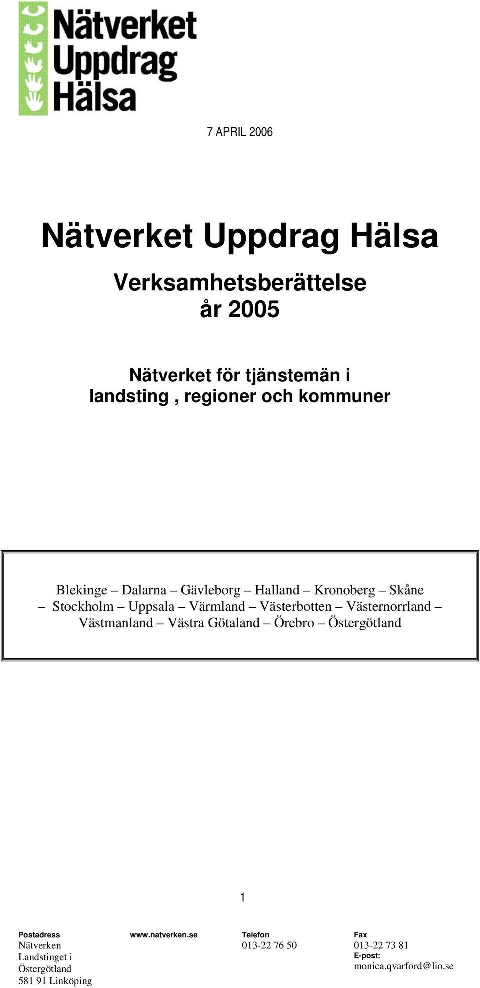 Västerbotten Västernorrland Västmanland Västra Götaland Örebro Östergötland 1 Postadress Nätverken