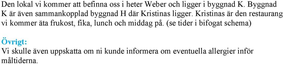 Kristinas är den restaurang vi kommer äta frukost, fika, lunch och middag på.