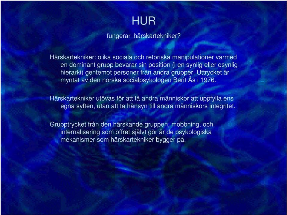 hierarki) gentemot personer från andra grupper. Uttrycket är myntat av den norska socialpsykologen Berit Ås i 1976.