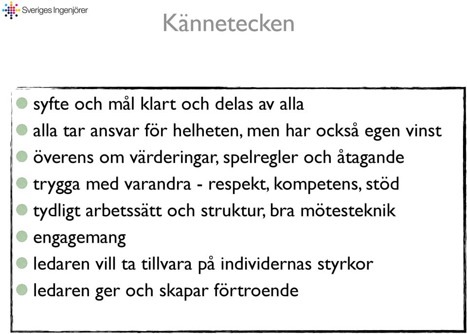 varandra - respekt, kompetens, stöd tydligt arbetssätt och struktur, bra mötesteknik