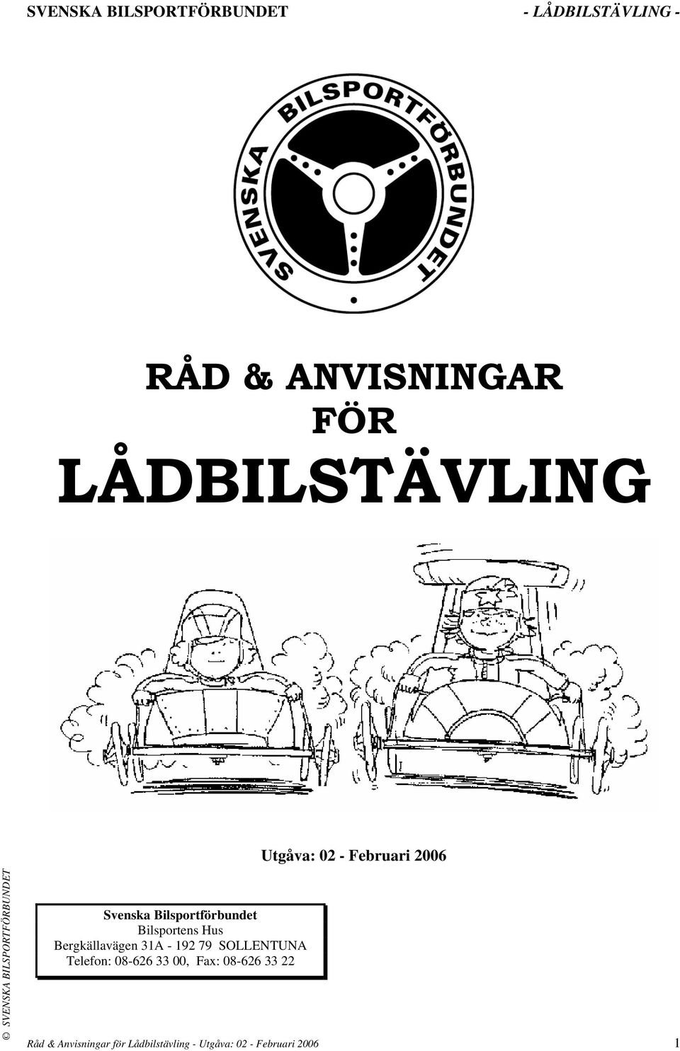 Bergkällavägen 31A - 192 79 SOLLENTUNA Telefon: 08-626 33 00, Fax: