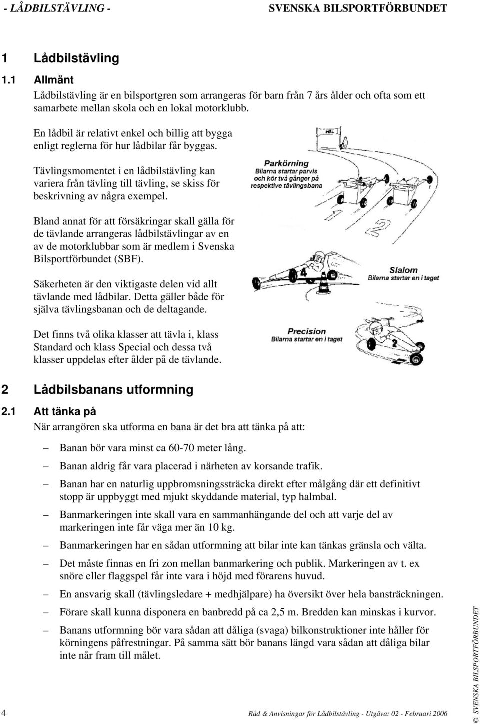 Tävlingsmomentet i en lådbilstävling kan variera från tävling till tävling, se skiss för beskrivning av några exempel.