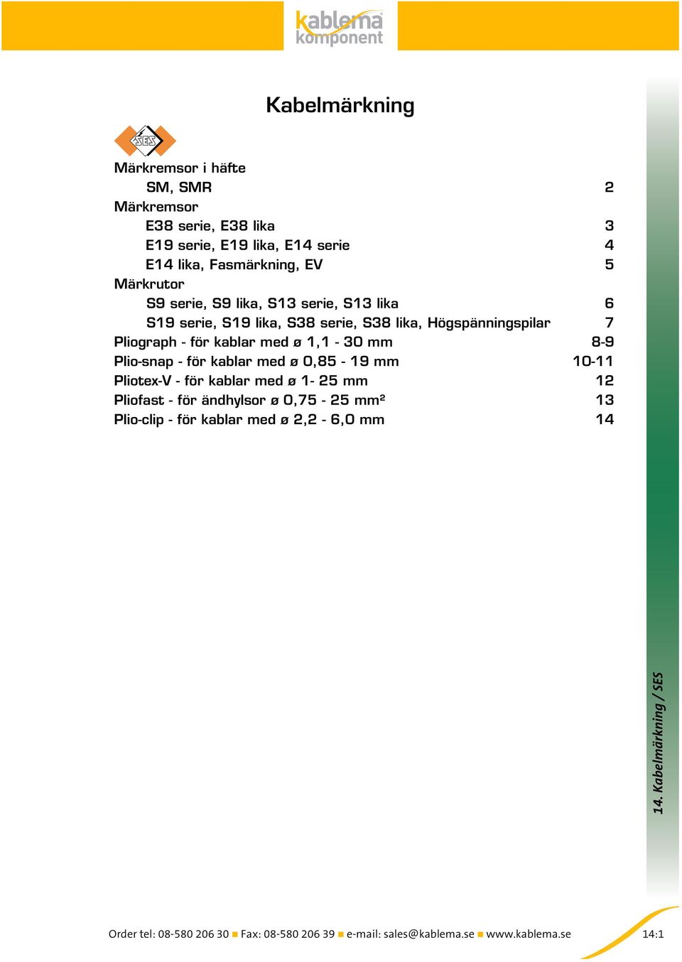 Högspänningspilar 7 Pliograph - för kablar med ø 1,1-30 mm 8-9 Plio-snap - för kablar med ø 0,85-19 mm 10-11