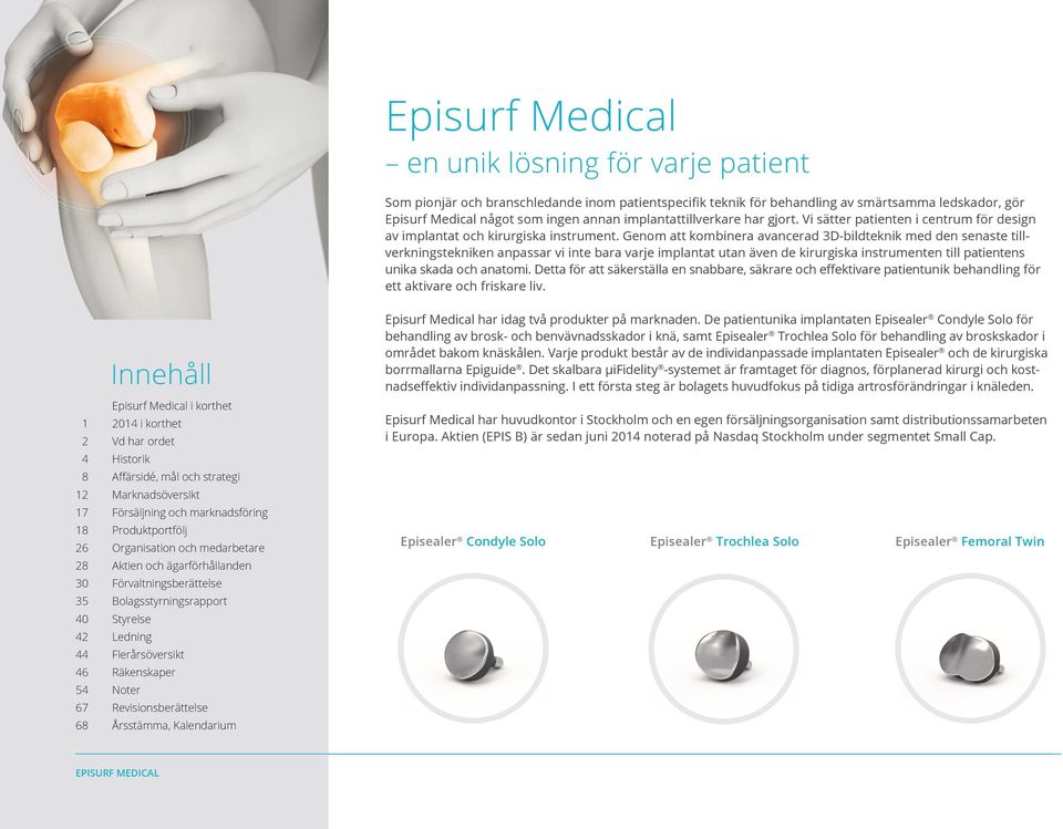 Genom att kombinera avancerad 3D-bildteknik med den senaste tillverkningstekniken anpassar vi inte bara varje implantat utan även de kirurgiska instrumenten till patientens unika skada och anatomi.