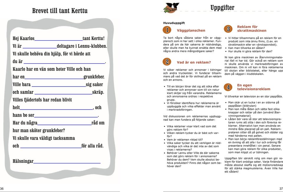 Har du några råd om hur man sköter grunkfeber? Vi skulle vara väldigt tacksamma och för alla råd.