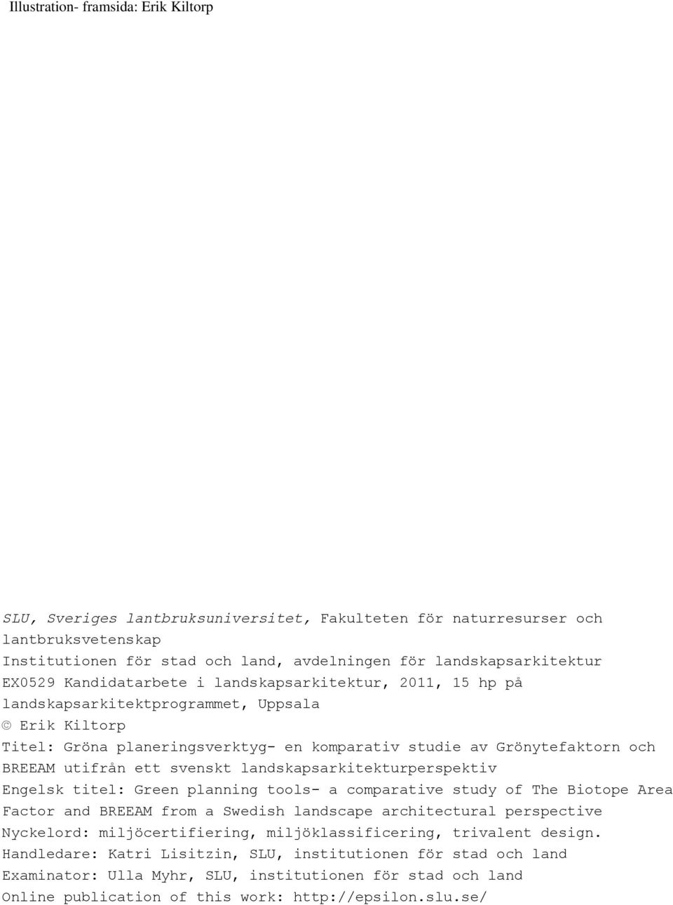 landskapsarkitekturperspektiv Engelsk titel: Green planning tools- a comparative study of The Biotope Area Factor and BREEAM from a Swedish landscape architectural perspective Nyckelord: