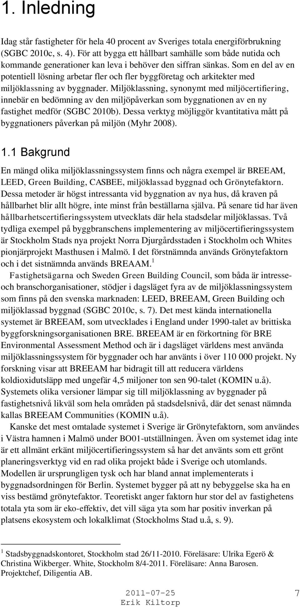 Som en del av en potentiell lösning arbetar fler och fler byggföretag och arkitekter med miljöklassning av byggnader.