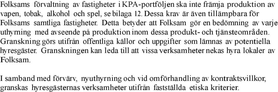 Detta betyder att Folksam gör en bedömning av varje uthyrning med avseende på produktion inom dessa produkt- och tjänsteområden.