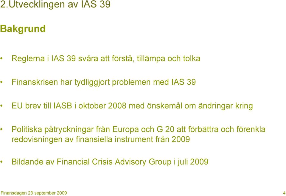 om ändringar kring Politiska påtryckningar från Europa och G 20 att förbättra och förenkla