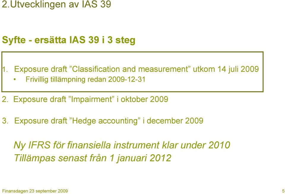 redan 2009-12-31 2. Exposure draft Impairment i oktober 2009 3.