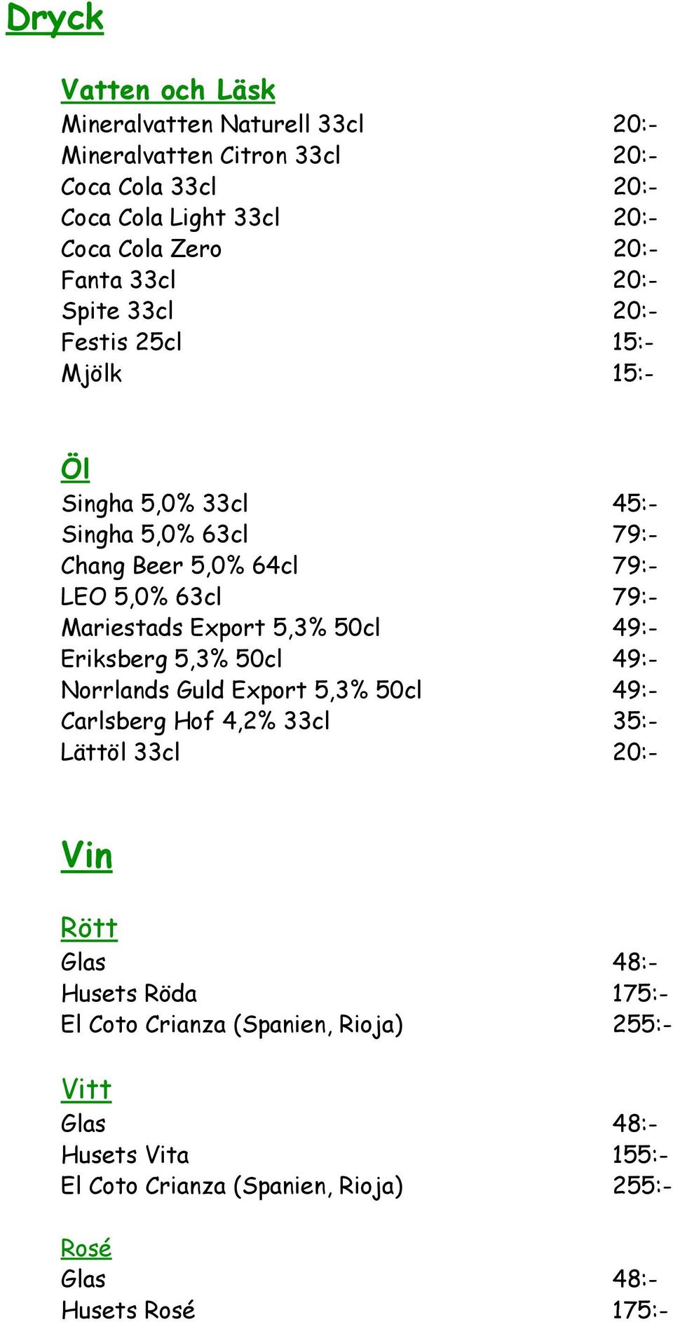 Mariestads Export 5,3% 50cl 49:- Eriksberg 5,3% 50cl 49:- Norrlands Guld Export 5,3% 50cl 49:- Carlsberg Hof 4,2% 33cl 35:- Lättöl 33cl 20:- Vin Rött Glas