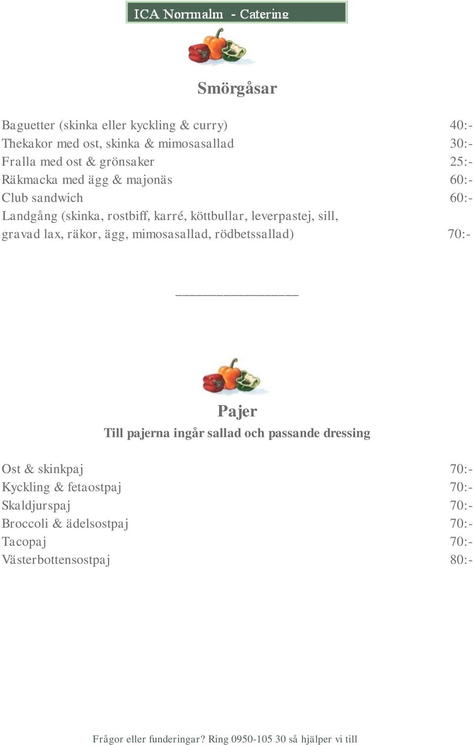 leverpastej, sill, gravad lax, räkor, ägg, mimosasallad, rödbetssallad) 70:- Pajer Till pajerna ingår sallad och passande