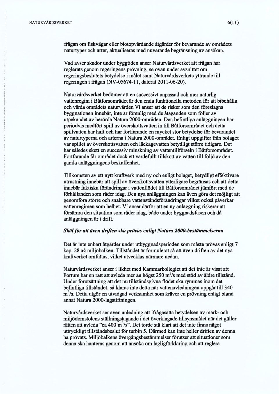 yttrande till regeringen i frågan (NV-05674-11, daterat 2011-06-20).