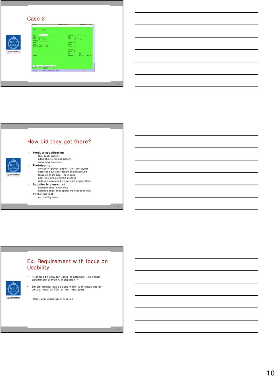 background focus on short cuts no mouse new functions along the process redesign developed a new work organization Supplier implemented suprised about short cuts suprised about