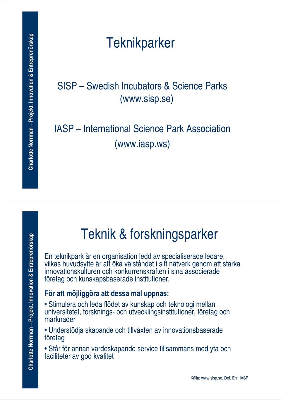 konkurrenskraften i sina associerade företag och kunskapsbaserade institutioner.