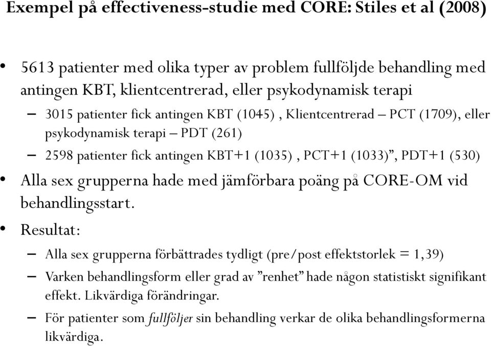 Alla sex grupperna hade med jämförbara poäng på CORE-OM vid behandlingsstart.