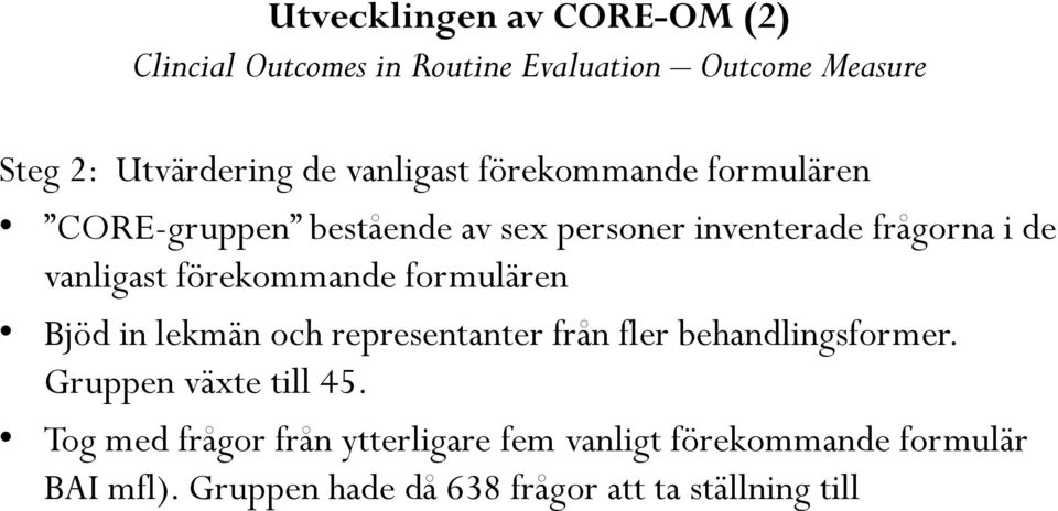 förekommande formulären Bjöd in lekmän och representanter från fler behandlingsformer. Gruppen växte till 45.