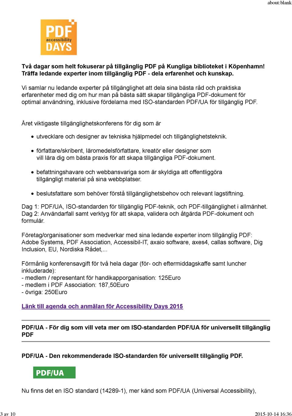 fördelarna med ISO-standarden PDF/UA för tillgänglig PDF. Året viktigaste tillgänglighetskonferens för dig som är utvecklare och designer av tekniska hjälpmedel och tillgänglighetsteknik.