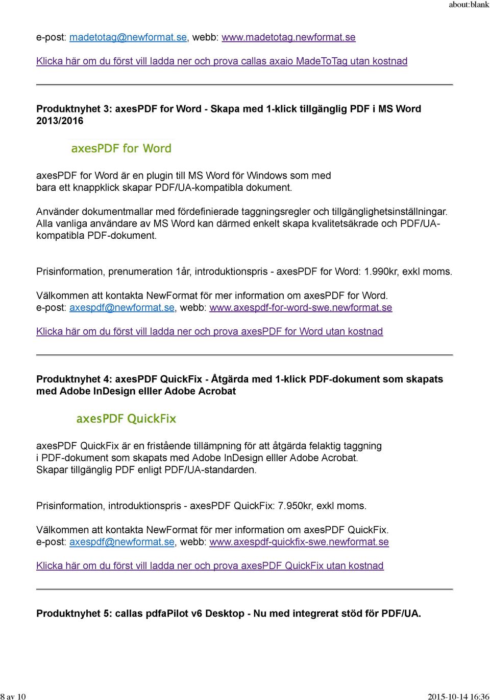 se Klicka här om du först vill ladda ner och prova callas axaio MadeToTag utan kostnad Produktnyhet 3: axespdf for Word - Skapa med 1-klick tillgänglig PDF i MS Word 2013/2016 axespdf for Word är en