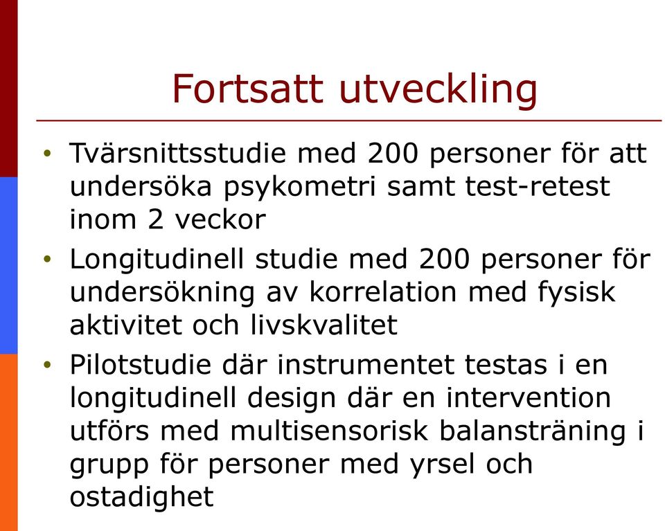 med fysisk aktivitet och livskvalitet Pilotstudie där instrumentet testas i en longitudinell