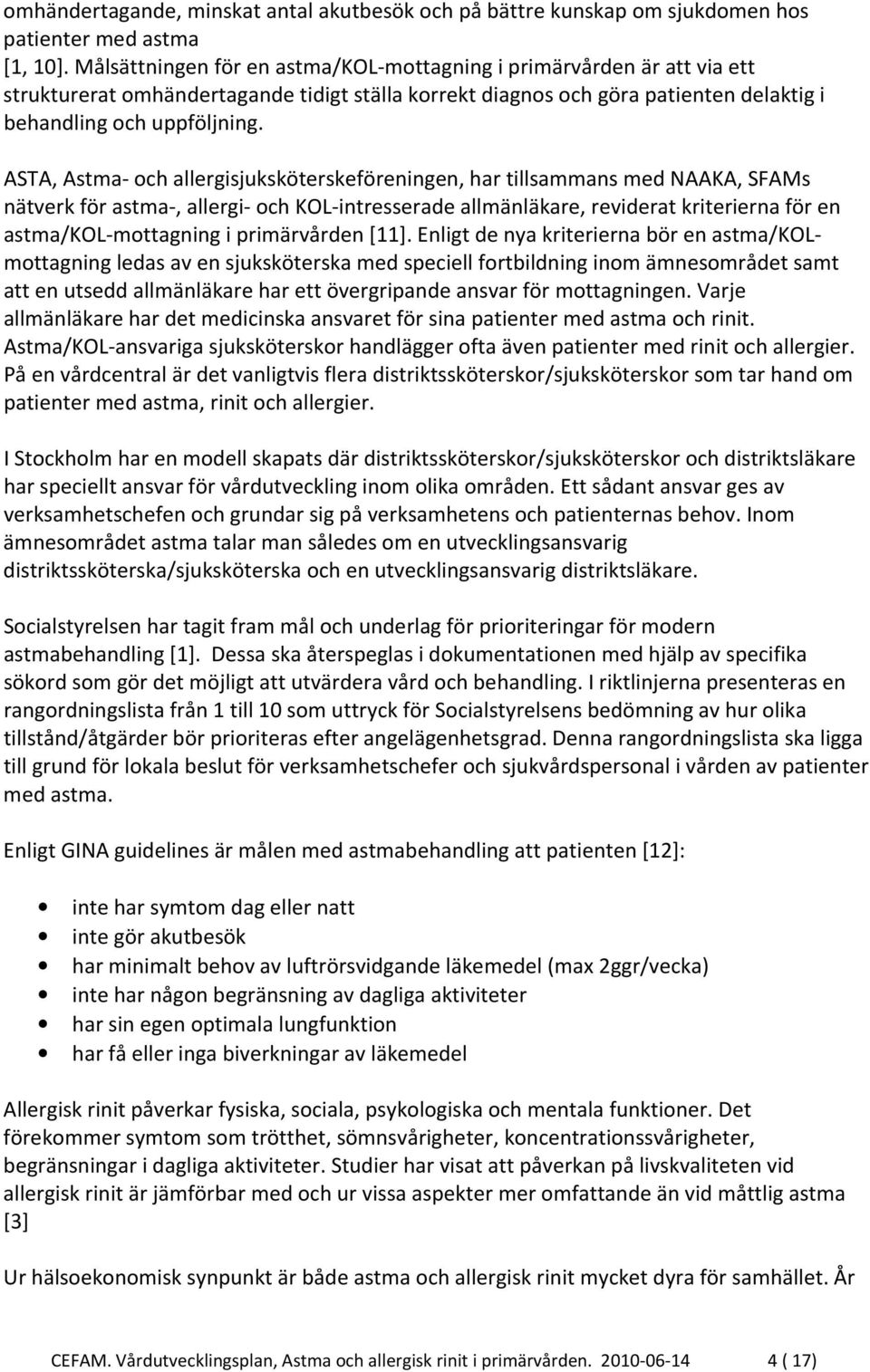 ASTA, Astma- och allergisjuksköterskeföreningen, har tillsammans med NAAKA, SFAMs nätverk för astma-, allergi- och KOL-intresserade allmänläkare, reviderat kriterierna för en astma/kol-mottagning i