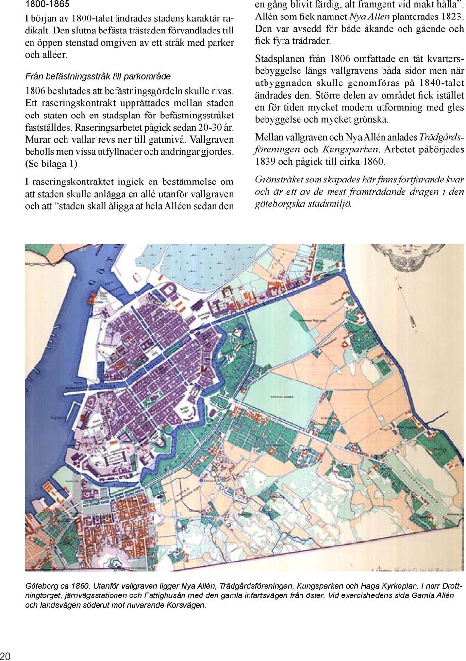 Ett raseringskontrakt upprättades mellan staden och staten och en stadsplan för befästningsstråket fastställdes. Raseringsarbetet pågick sedan 20-30 år. Murar och vallar revs ner till gatunivå.