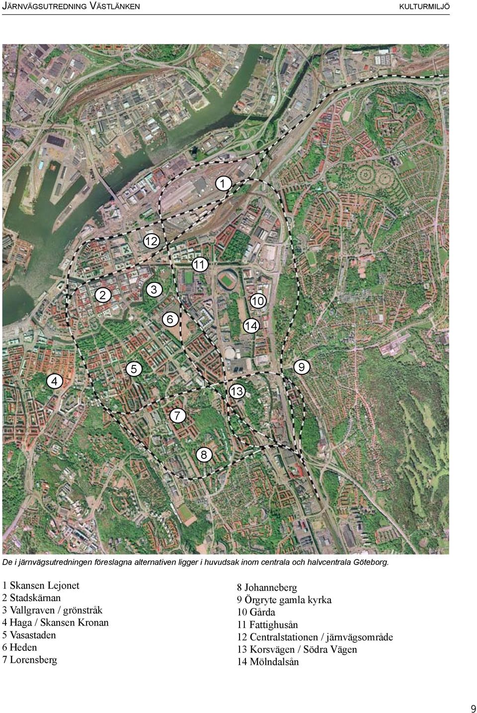1 Skansen Lejonet 2 Stadskärnan 3 Vallgraven / grönstråk 4 Haga / Skansen Kronan 5 Vasastaden 6 Heden 7