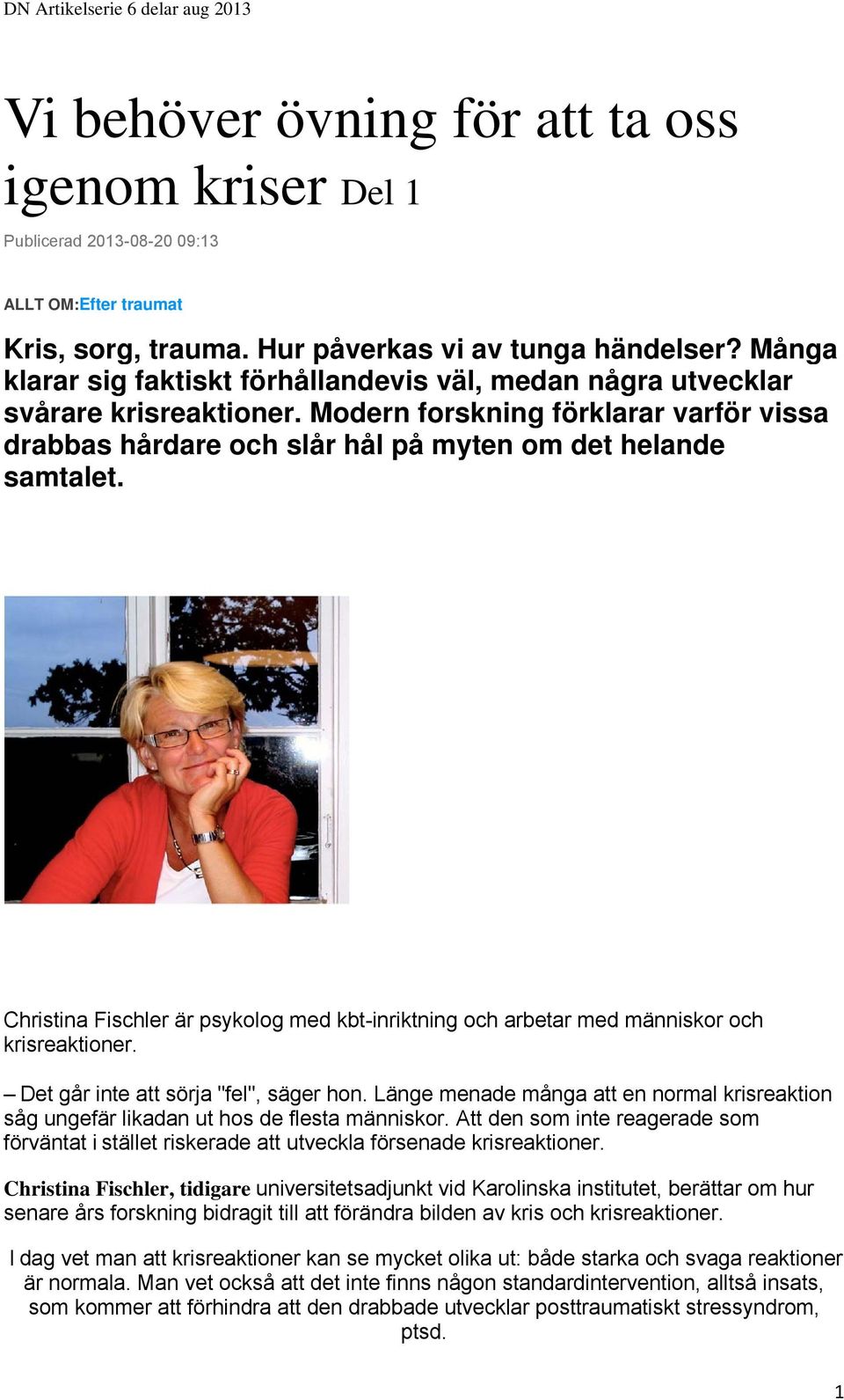 Christina Fischler är psykolog med kbt-inriktning och arbetar med människor och krisreaktioner. Det går inte att sörja "fel", säger hon.