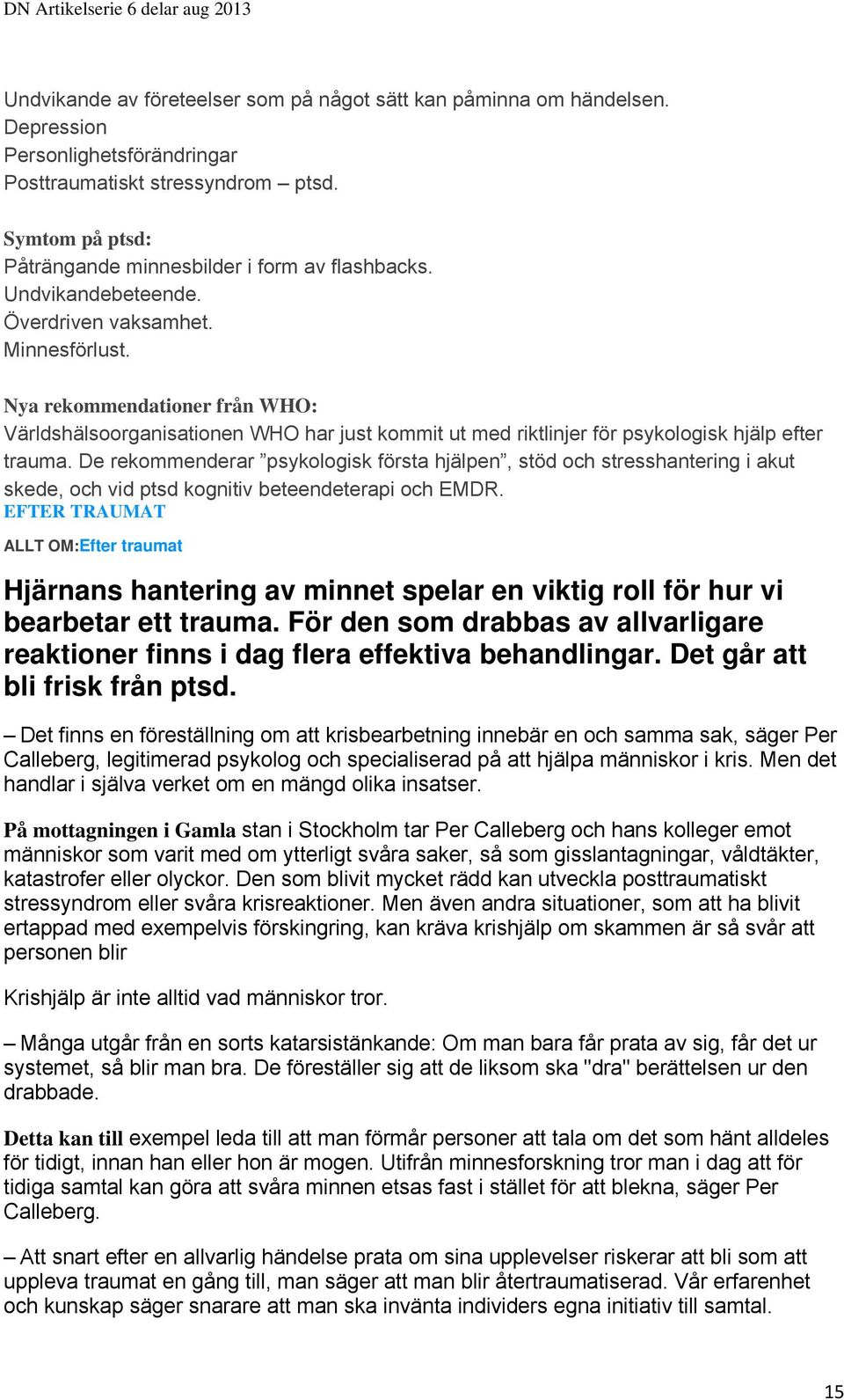 Nya rekommendationer från WHO: Världshälsoorganisationen WHO har just kommit ut med riktlinjer för psykologisk hjälp efter trauma.