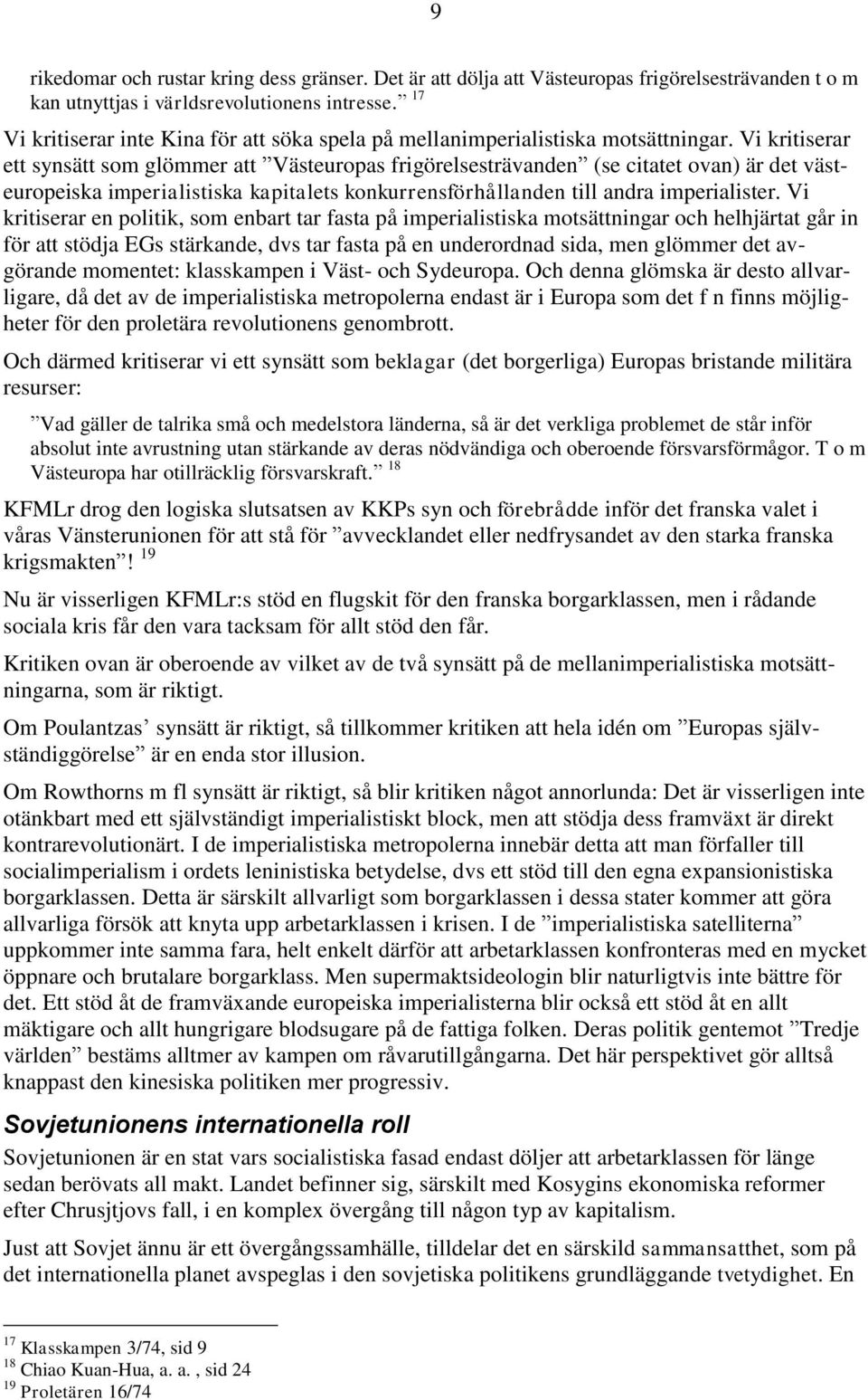 Vi kritiserar ett synsätt som glömmer att Västeuropas frigörelsesträvanden (se citatet ovan) är det västeuropeiska imperialistiska kapitalets konkurrensförhållanden till andra imperialister.