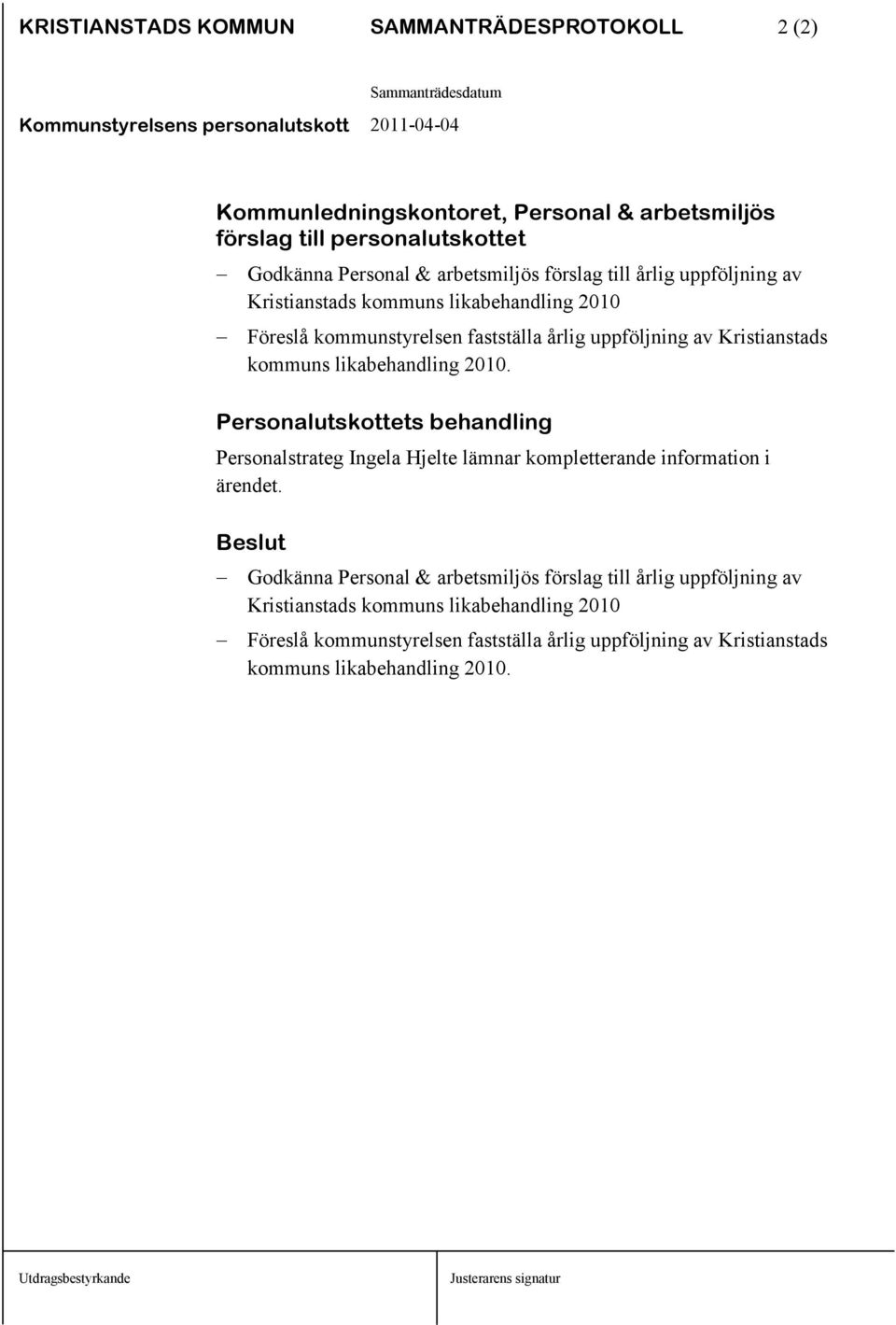 likabehandling 2010. Personalutskottets behandling Personalstrateg Ingela Hjelte lämnar kompletterande information i ärendet.