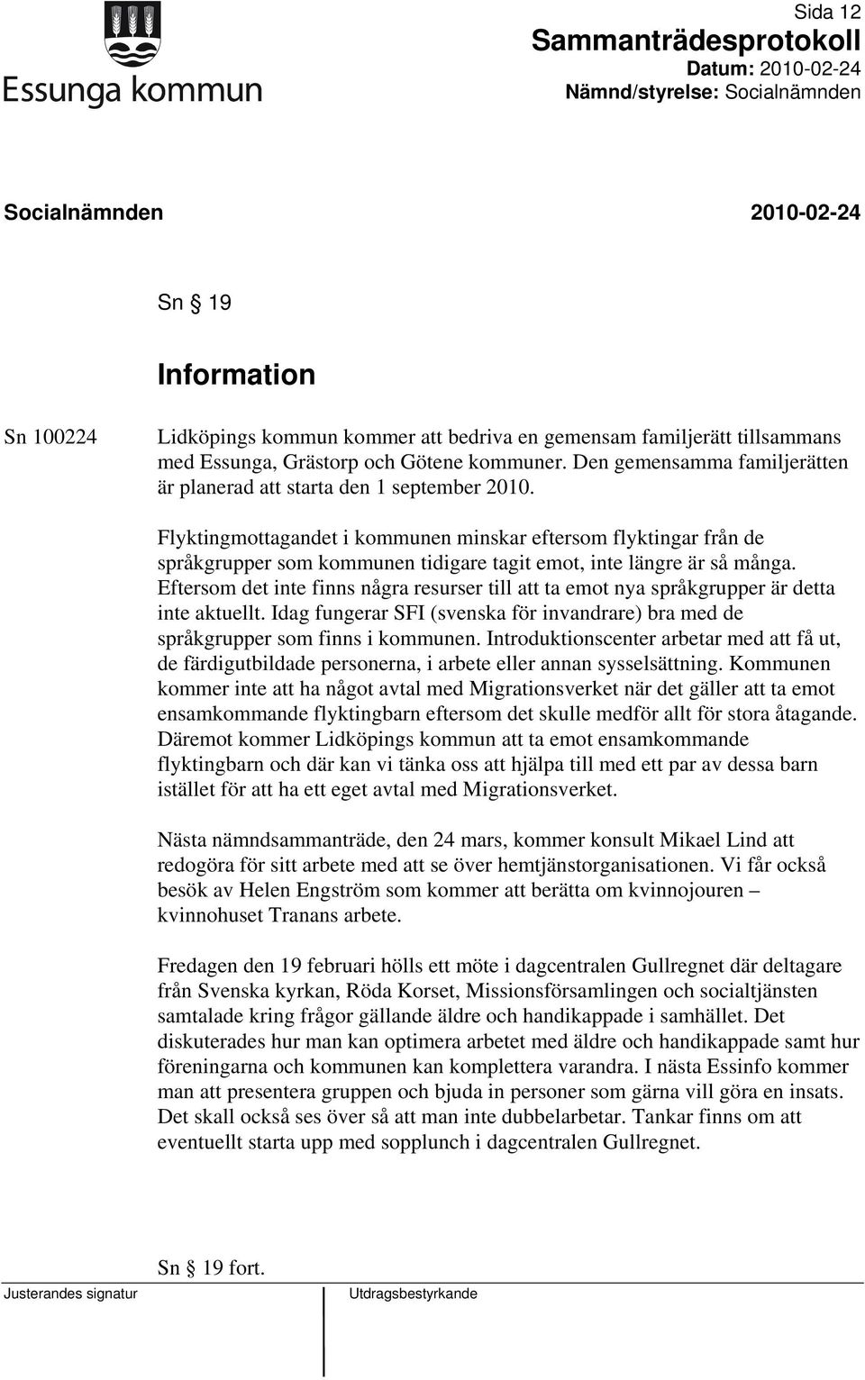 Flyktingmottagandet i kommunen minskar eftersom flyktingar från de språkgrupper som kommunen tidigare tagit emot, inte längre är så många.