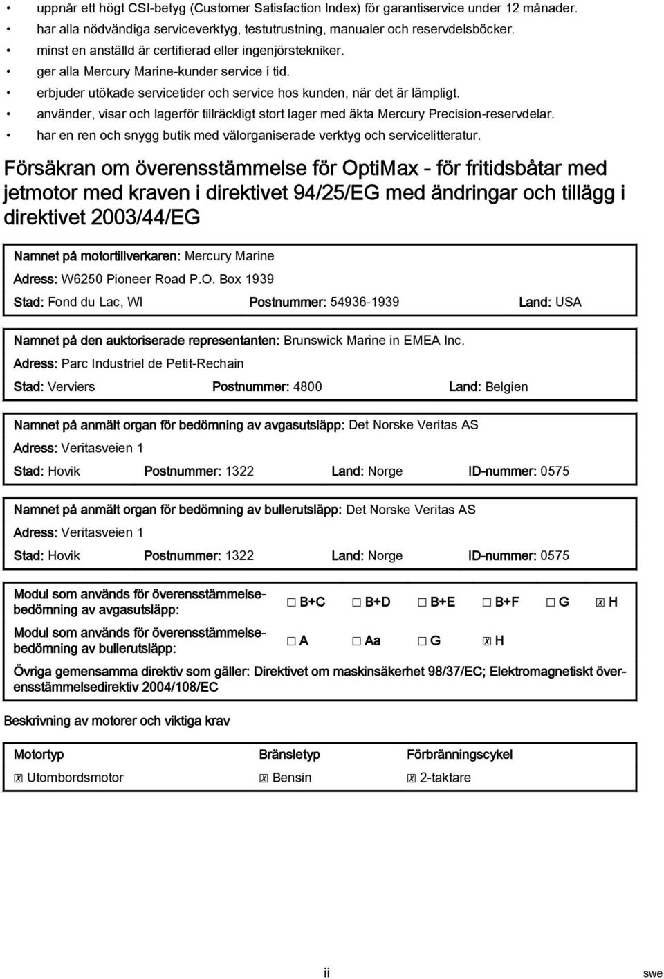 nvänder, visr och lgerför tillräckligt stort lger med äkt Mercury Precision-reservdelr. hr en ren och snygg butik med välorgniserde verktyg och servicelittertur.