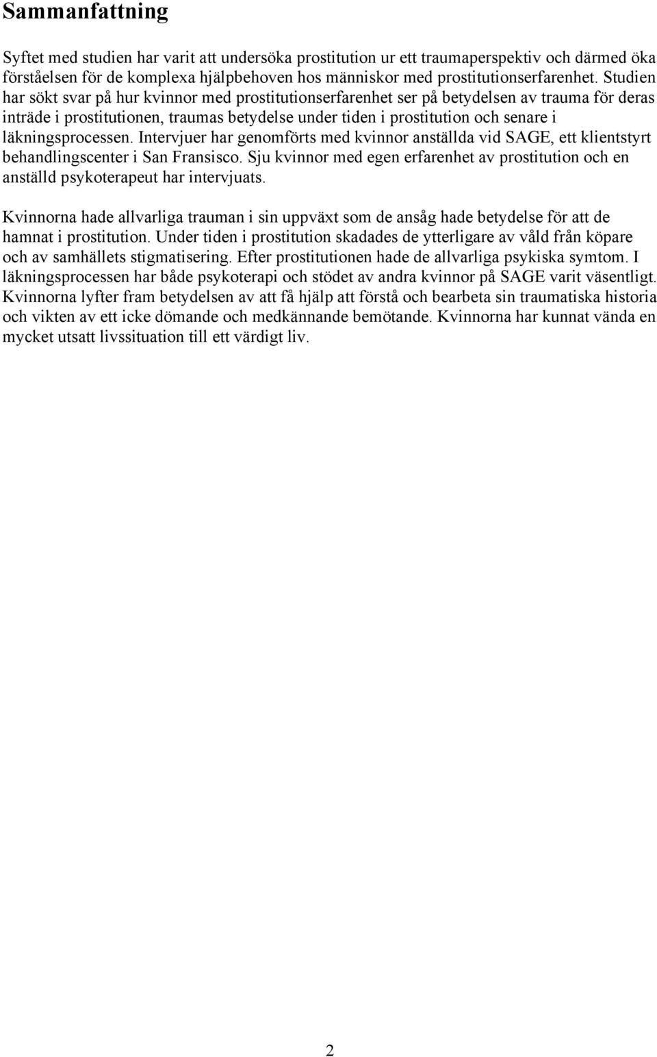 läkningsprocessen. Intervjuer har genomförts med kvinnor anställda vid SAGE, ett klientstyrt behandlingscenter i San Fransisco.