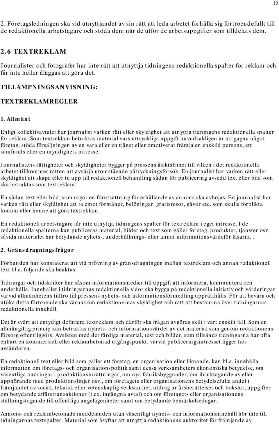 TILLÄMPNINGSANVISNING: TEXTREKLAMREGLER 1. Allmänt Enligt kollektivavtalet har journalist varken rätt eller skyldighet att utnyttja tidningens redaktionella spalter för reklam.