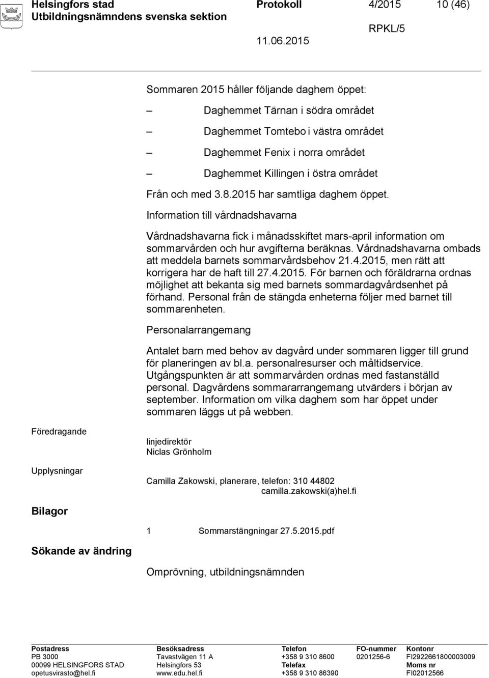 Information till vårdnadshavarna Vårdnadshavarna fick i månadsskiftet mars-april information om sommarvården och hur avgifterna beräknas.