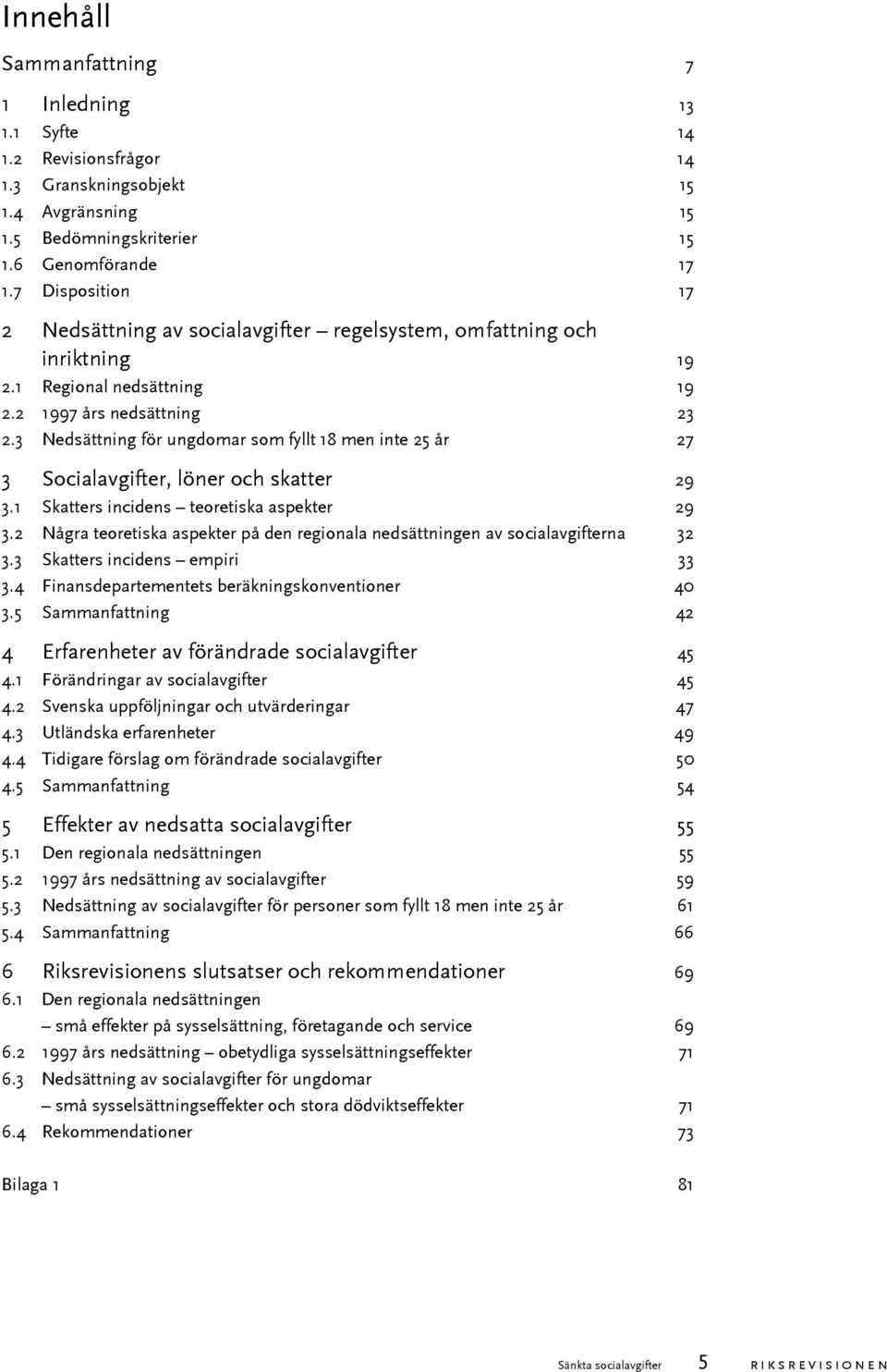 3 Nedsättning för ungdomar som fyllt 18 men inte 25 år 27 3 Socialavgifter, löner och skatter 29 3.1 Skatters incidens teoretiska aspekter 29 3.