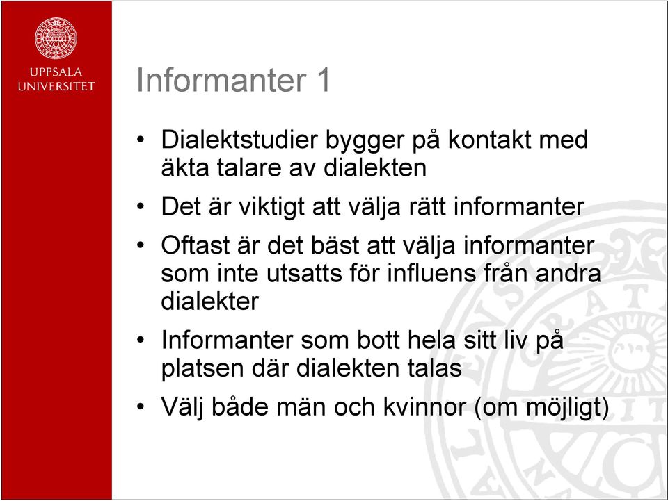 informanter som inte utsatts för influens från andra dialekter Informanter som