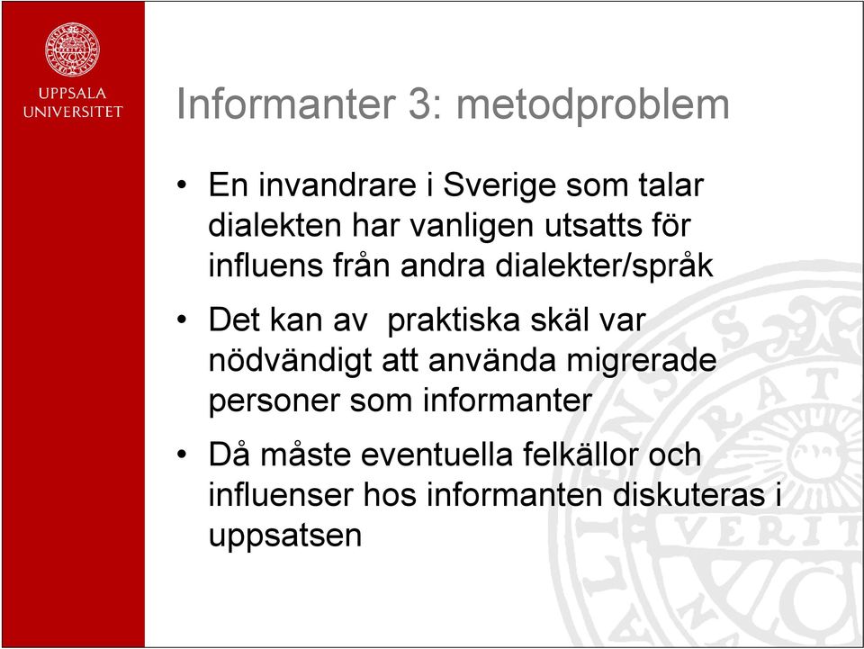praktiska skäl var nödvändigt att använda migrerade personer som