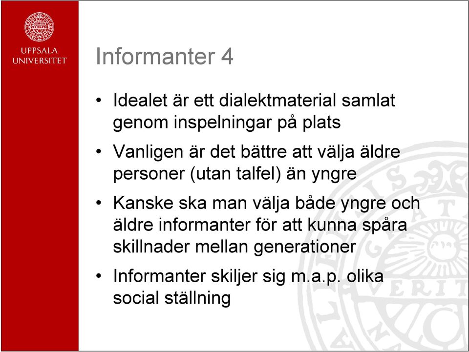 Kanske ska man välja både yngre och äldre informanter för att kunna spåra