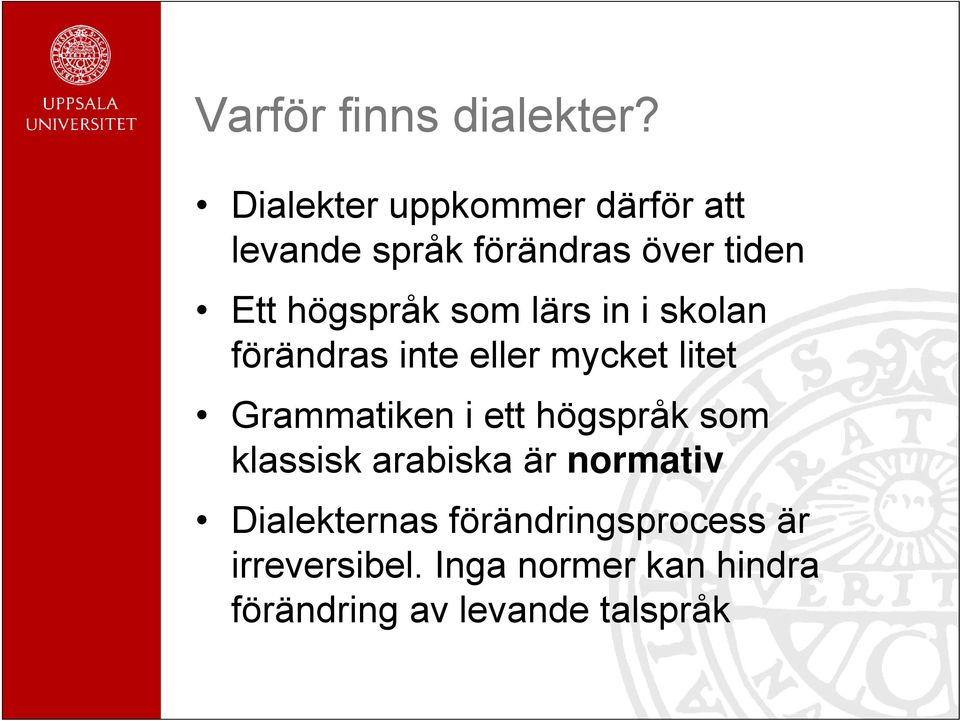 som lärs in i skolan förändras inte eller mycket litet Grammatiken i ett