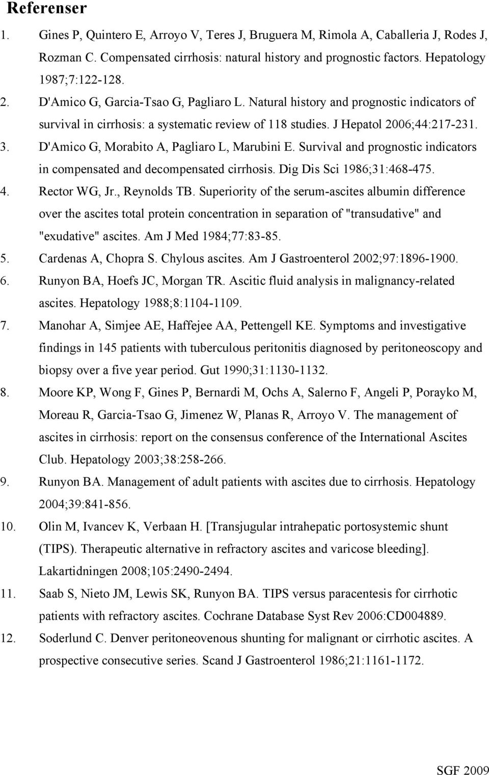 D'Amico G, Morabito A, Pagliaro L, Marubini E. Survival and prognostic indicators in compensated and decompensated cirrhosis. Dig Dis Sci 1986;31:468-475. 4. Rector WG, Jr., Reynolds TB.