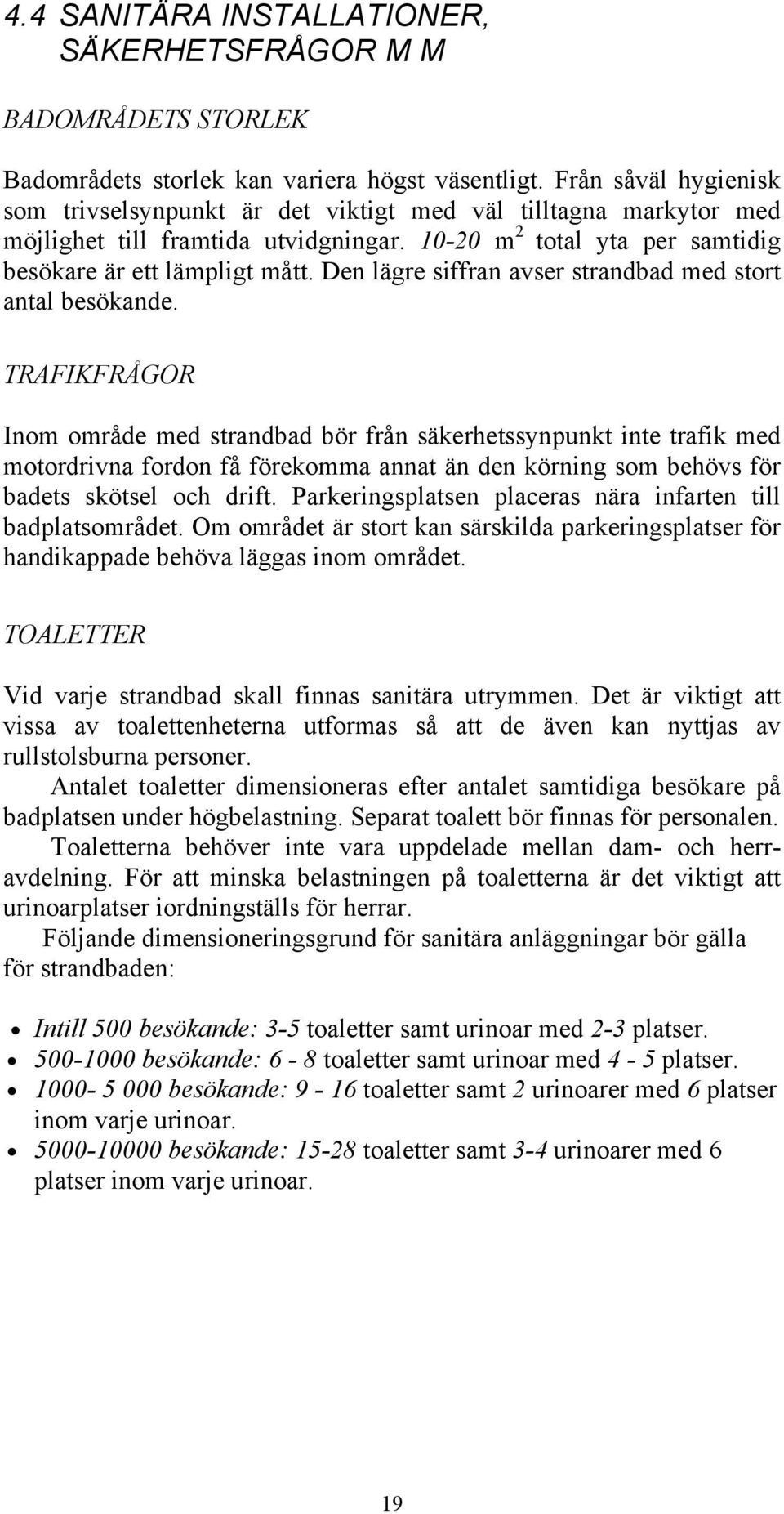 Den lägre siffran avser strandbad med stort antal besökande.