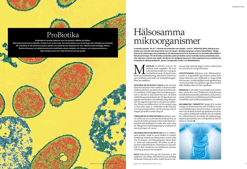 Vår mikroflora är ett extremt komplext system och bakteriernas betydelse för vårt välbefinnande kartläggs alltmer.