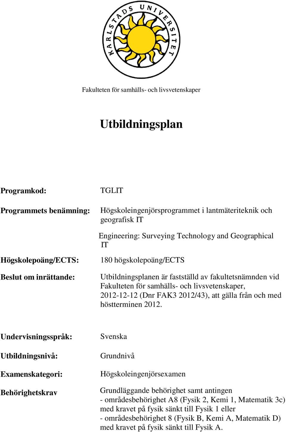 2012-12-12 (Dnr FAK3 2012/43), att gälla från och med höstterminen 2012.