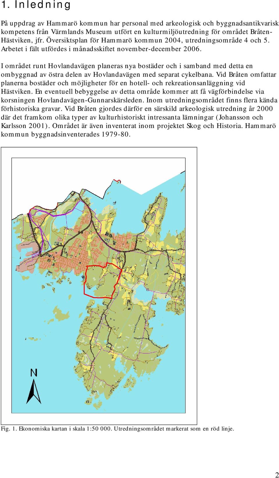 I området runt Hovlandavägen planeras nya bostäder och i samband med detta en ombyggnad av östra delen av Hovlandavägen med separat cykelbana.