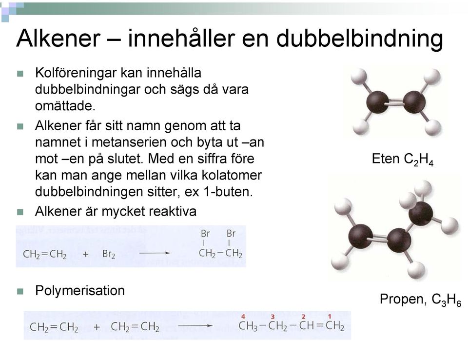 Alkener får sitt namn genom att ta namnet i metanserien och byta ut an mot en på slutet.