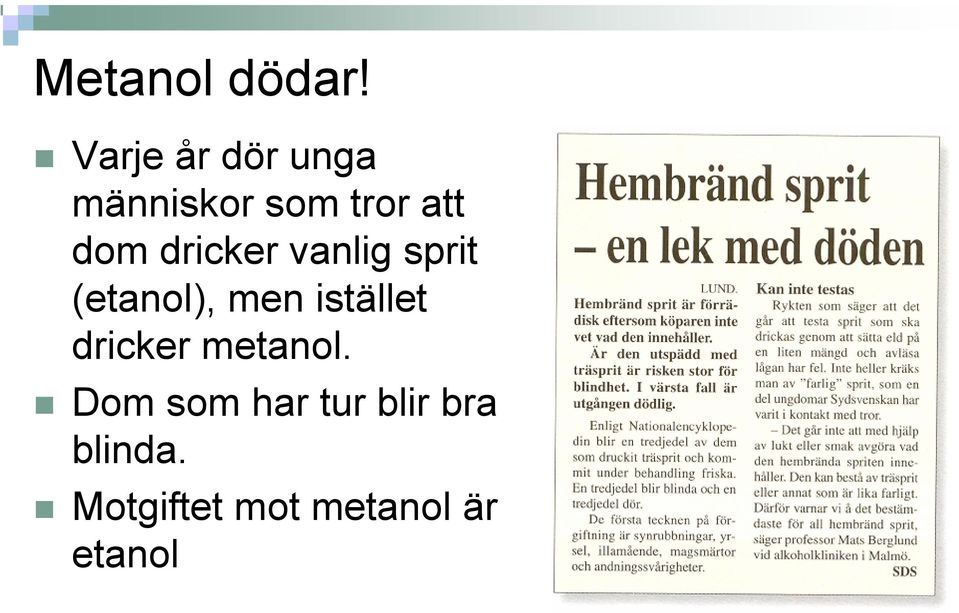 dricker vanlig sprit (etanol), men istället